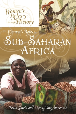 Women's Roles in Sub-Saharan Africa - Falola, Toyin, and Amponsah, Nana