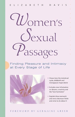 Women's Sexual Passages: Finding Pleasure and Intimacy at Every Stage of Life - Davis, Elizabeth, and Greer, Germaine (Foreword by)