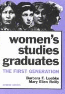 Women's Studies Graduates: The First Generation - Luebke, Barbara F