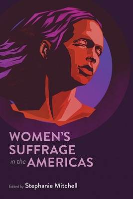 Women's Suffrage in the Americas - Mitchell, Stephanie (Editor)