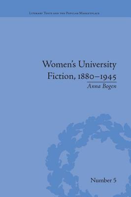 Women's University Fiction, 1880-1945 - Bogen, Anna