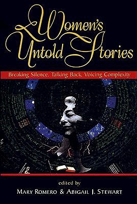 Women's Untold Stories: Breaking Silence, Talking Back, Voicing Complexity - Romero, Mary, Dr. (Editor), and Stewart, Abigail J, PhD (Editor)