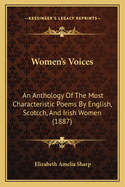 Women's Voices: An Anthology Of The Most Characteristic Poems By English, Scotcch, And Irish Women (1887)