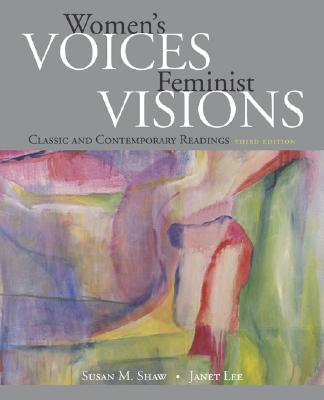 Women's Voices, Feminist Visions: Classic and Contemporary Readings - Shaw, Susan M, and Lee, Janet