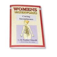 Womens Waterworks: Curing Incontinence - Chiarelli, Pauline E