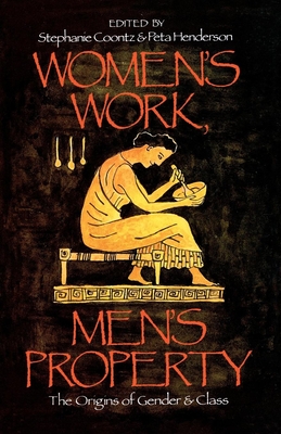Women's Work, Men's Property: The Origins of Gender and Class - Coontz, Stephanie (Editor), and Henderson, Peta (Editor)