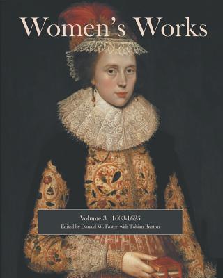 Women's Works: 1603-1625 - Foster, Donald W