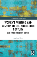 Women's Writing and Mission in the Nineteenth Century: Jane Eyre's Missionary Sisters