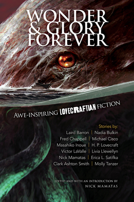 Wonder and Glory Forever: Awe-Inspiring Lovecraftian Fiction - Mamatas, Nick (Editor), and Llewellyn, Livia, and Barron, Laird