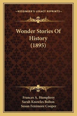 Wonder Stories of History (1895) - Humphrey, Frances A, and Sarah Knowles Bolton, and Cooper, Susan Fenimore