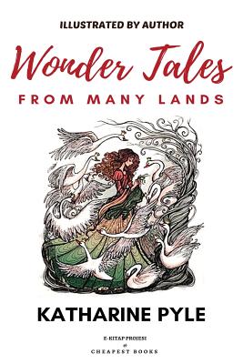 Wonder Tales from Many Lands: [Illustrated Edition] - Pyle, Katharine