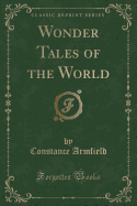 Wonder Tales of the World (Classic Reprint)