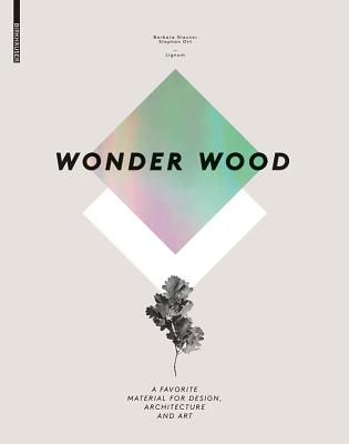 Wonder Wood: A Favorite Material for Design, Architecture and Art - Glasner, Barbara, and Ott, Stephan