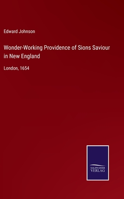 Wonder-Working Providence of Sions Saviour in New England: London, 1654 - Johnson, Edward