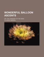 Wonderful Balloon Ascents: Or, the Conquest of the Skies