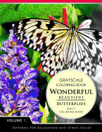 Wonderful Butterflies Volume 1: Grayscale Coloring Books for Adults Relaxation (Adult Coloring Books Series, Grayscale Fantasy Coloring Books)