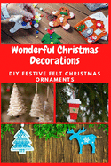 Wonderful Christmas Decorations: DIY Festive Felt Christmas Ornaments