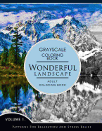 Wonderful Landscape Volume 1: Grayscale Coloring Books for Adults Relaxation (Adult Coloring Books Series, Grayscale Fantasy Coloring Books)