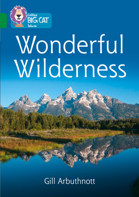 Wonderful Wilderness: Band 15/Emerald - Arburthnott, Gill, and Collins Big Cat (Prepared for publication by)