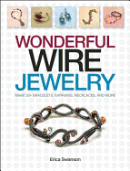 Wonderful Wire Jewelry: Make 30+ Bracelets, Earrings, Necklaces, and More