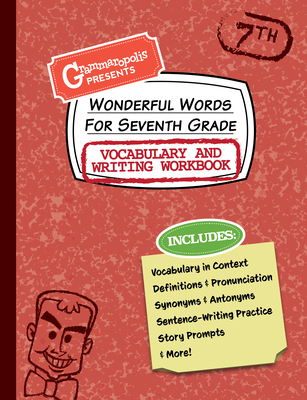 Wonderful Words for Seventh Grade Vocabulary and Writing Workbook: Definitions, Usage in Context, Fun Story Prompts, & More - Grammaropolis