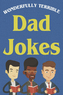 Wonderfully Terrible Dad Jokes: Great Father Gift Idea