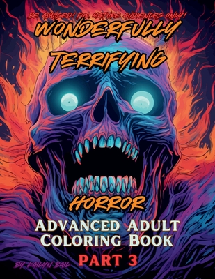 Wonderfully Terrifying Horror Advanced Adult Coloring Book Part 3 - Bail, Kailyn (Designer)