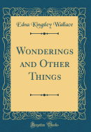 Wonderings and Other Things (Classic Reprint)