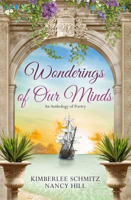 Wonderings of Our Minds: An Anthology of Poetry - Hill, Nancy, and Schmitz, Kimberlee