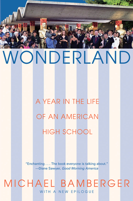 Wonderland: A Year in the Life of an American High School - Bamberger, Michael