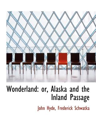 Wonderland; Or, Alaska and the Inland Passage - Hyde, John