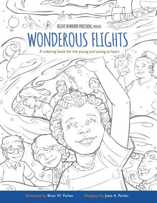 Wonderous Flights: A coloring book for the young and young at heart - Parker, Josie a, and Parker, Brian W