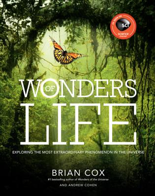 Wonders of Life: Exploring the Most Extraordinary Force in the Universe - Cox, Brian