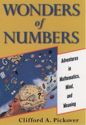 Wonders of Numbers: Adventures in Math, Mind, and Meaning - Pickover, Clifford A, Ph.D.