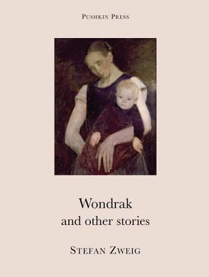 Wondrak and Other Stories - Zweig, Stefan, and Bell, Anthea (Translated by)