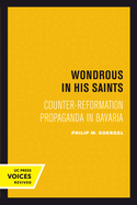 Wondrous in His Saints: Counter-Reformation Propaganda in Bavaria Volume 17