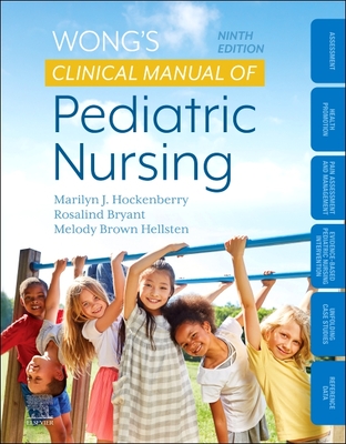 Wong's Clinical Manual of Pediatric Nursing - Hockenberry, Marilyn J, PhD, RN, Faan, and Bryant, Rosalind, PhD, RN, and Hellsten, Melody Brown, Msn, MS