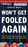 Won't Get Fooled Again: A Voter's Guide to Seeing Through the Lies, Getting Past the Propaganda, and Choosing the Best Leaders