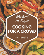 Woo Hoo! 365 Cooking for a Crowd Recipes: The Highest Rated Cooking for a Crowd Cookbook You Should Read