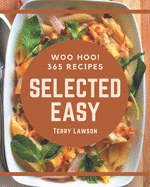 Woo Hoo! 365 Selected Easy Recipes: A Must-have Easy Cookbook for Everyone