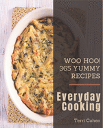Woo Hoo! 365 Yummy Everyday Cooking Recipes: Greatest Yummy Everyday Cooking Cookbook of All Time