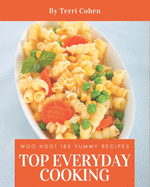 Woo Hoo! Top 185 Yummy Everyday Cooking Recipes: Not Just a Yummy Everyday Cooking Cookbook!
