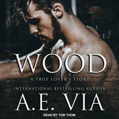 Wood: A True Lover's Story - Via, A E, and Thom, Tor (Narrator)