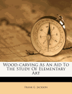 Wood-Carving as an Aid to the Study of Elementary Art
