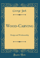 Wood-Carving: Design and Workmanship (Classic Reprint)