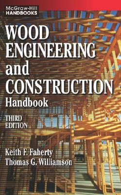 Wood Engineering and Construction Handbook - Faherty, Keith F, and Williamson, Thomas G