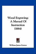 Wood Engraving: A Manual Of Instruction (1884) - Linton, William James