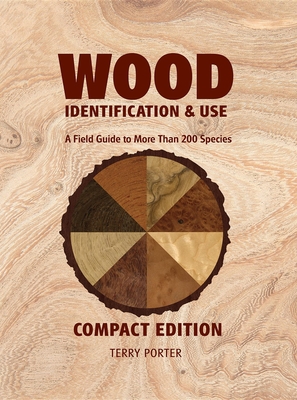 Wood Identification & Use: A Field Guide to More Than 200 Species - Porter, Terry