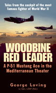 Woodbine Red Leader: A P-51 Mustang Ace in the Mediterranean Theater