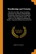 Woodbridge and Vicinity: The Story of a New Jersey Township; Embracing the History of Woodbridge, Piscataway, Metuchen and Contiguous Places, from the Earliest Times; The History of the Different Ecclesiastical Bodies; Important Official Documents Rel